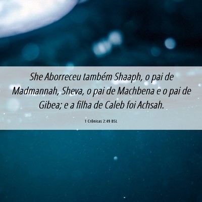 Picture 06 - 1 Crônicas 2:49 BSL - She Aborreceu também Shaaph, o pai de Madmannah, - Bible Verse Picture