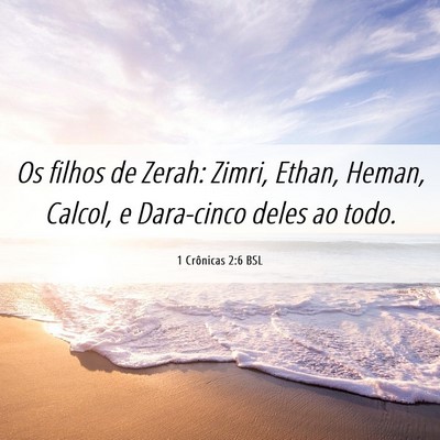Picture 06 - 1 Crônicas 2:6 BSL - Os filhos de Zerah: Zimri, Ethan, Heman, Calcol, - Bible Verse Picture