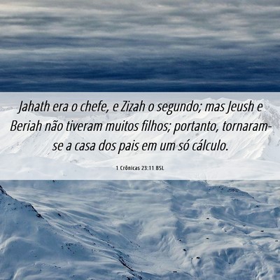 Picture 06 - 1 Crônicas 23:11 BSL - Jahath era o chefe, e Zizah o segundo; mas Jeush - Bible Verse Picture