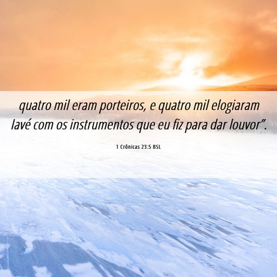 Picture 06 - 1 Crônicas 23:5 BSL - quatro mil eram porteiros, e quatro mil elogiaram - Bible Verse Picture