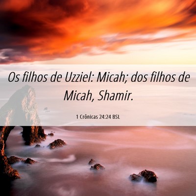 Picture 06 - 1 Crônicas 24:24 BSL - Os filhos de Uzziel: Micah; dos filhos de Micah, - Bible Verse Picture