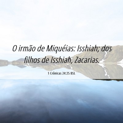 Picture 06 - 1 Crônicas 24:25 BSL - O irmão de Miquéias: Isshiah; dos filhos de - Bible Verse Picture