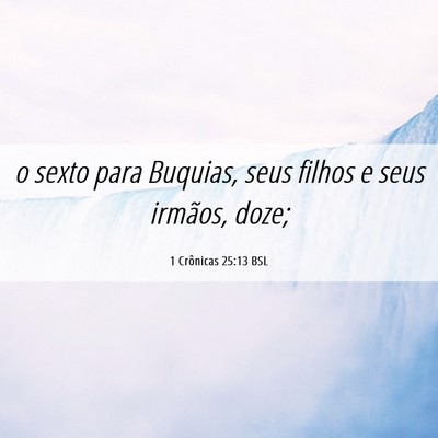 Picture 06 - 1 Crônicas 25:13 BSL - o sexto para Buquias, seus filhos e seus irmãos, - Bible Verse Picture