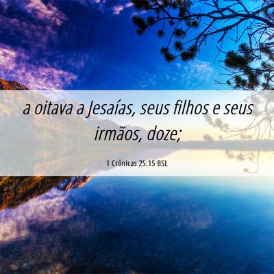 Picture 06 - 1 Crônicas 25:15 BSL - a oitava a Jesaías, seus filhos e seus irmãos, - Bible Verse Picture