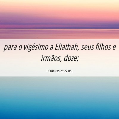 Picture 06 - 1 Crônicas 25:27 BSL - para o vigésimo a Eliathah, seus filhos e - Bible Verse Picture