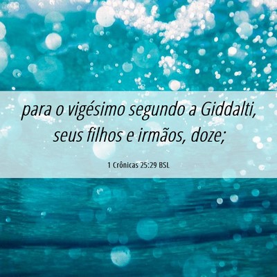 Picture 06 - 1 Crônicas 25:29 BSL - para o vigésimo segundo a Giddalti, seus filhos - Bible Verse Picture