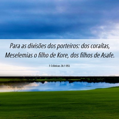Picture 06 - 1 Crônicas 26:1 BSL - Para as divisões dos porteiros: dos coraítas, - Bible Verse Picture