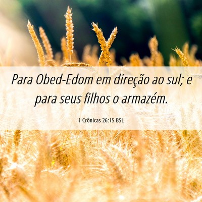 Picture 06 - 1 Crônicas 26:15 BSL - Para Obed-Edom em direção ao sul; e para seus - Bible Verse Picture