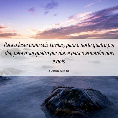 Picture 06 - 1 Crônicas 26:17 BSL - Para o leste eram seis Levitas, para o norte - Bible Verse Picture