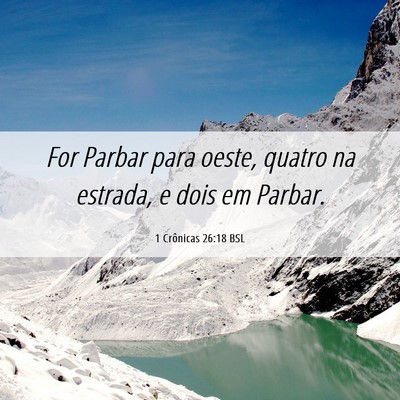Picture 06 - 1 Crônicas 26:18 BSL - For Parbar para oeste, quatro na estrada, e dois - Bible Verse Picture