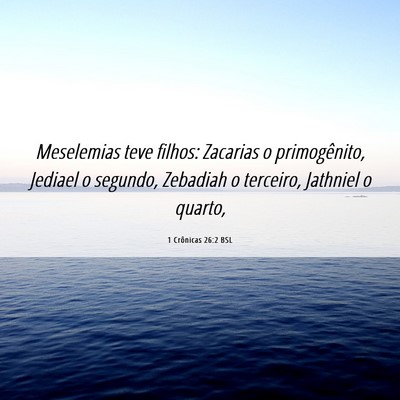 Picture 06 - 1 Crônicas 26:2 BSL - Meselemias teve filhos: Zacarias o primogênito, - Bible Verse Picture