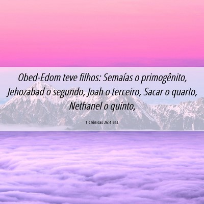 Picture 06 - 1 Crônicas 26:4 BSL - Obed-Edom teve filhos: Semaías o primogênito, - Bible Verse Picture
