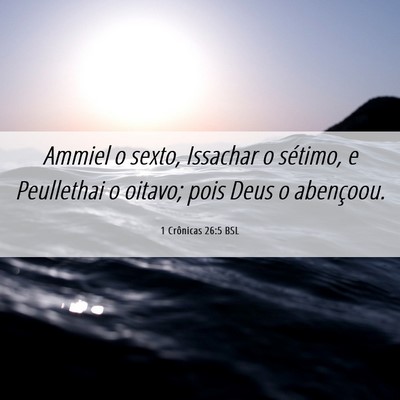 Picture 06 - 1 Crônicas 26:5 BSL - Ammiel o sexto, Issachar o sétimo, e Peullethai - Bible Verse Picture
