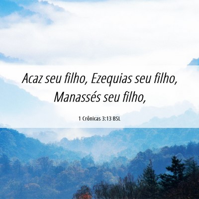 Picture 06 - 1 Crônicas 3:13 BSL - Acaz seu filho, Ezequias seu filho, Manassés seu - Bible Verse Picture