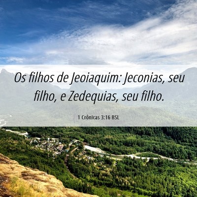 Picture 06 - 1 Crônicas 3:16 BSL - Os filhos de Jeoiaquim: Jeconias, seu filho, e - Bible Verse Picture