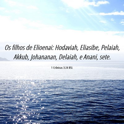 Picture 06 - 1 Crônicas 3:24 BSL - Os filhos de Elioenai: Hodaviah, Eliasibe, - Bible Verse Picture