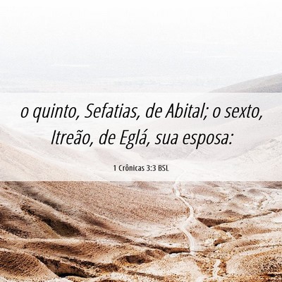 Picture 06 - 1 Crônicas 3:3 BSL - o quinto, Sefatias, de Abital; o sexto, Itreão, - Bible Verse Picture