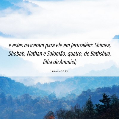 Picture 06 - 1 Crônicas 3:5 BSL - e estes nasceram para ele em Jerusalém: Shimea, - Bible Verse Picture