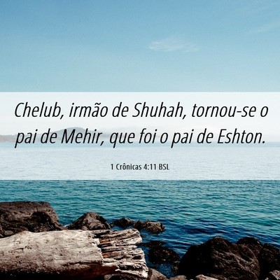 Picture 06 - 1 Crônicas 4:11 BSL - Chelub, irmão de Shuhah, tornou-se o pai de - Bible Verse Picture