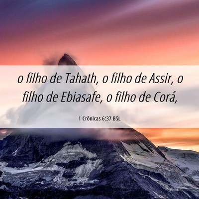 Picture 06 - 1 Crônicas 6:37 BSL - o filho de Tahath, o filho de Assir, o filho de - Bible Verse Picture