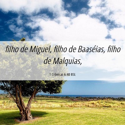 Picture 06 - 1 Crônicas 6:40 BSL - filho de Miguel, filho de Baaséias, filho de - Bible Verse Picture