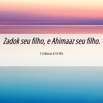 Picture 06 - 1 Crônicas 6:53 BSL - Zadok seu filho, e Ahimaaz seu - Bible Verse Picture