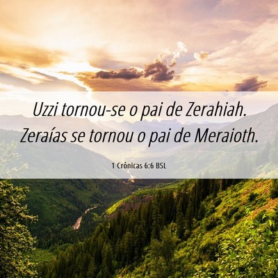Picture 06 - 1 Crônicas 6:6 BSL - Uzzi tornou-se o pai de Zerahiah. Zeraías se - Bible Verse Picture