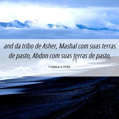 Picture 06 - 1 Crônicas 6:74 BSL - and da tribo de Asher, Mashal com suas terras de - Bible Verse Picture