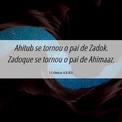 Picture 06 - 1 Crônicas 6:8 BSL - Ahitub se tornou o pai de Zadok. Zadoque se - Bible Verse Picture