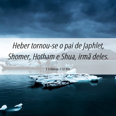 Picture 06 - 1 Crônicas 7:32 BSL - Heber tornou-se o pai de Japhlet, Shomer, Hotham - Bible Verse Picture