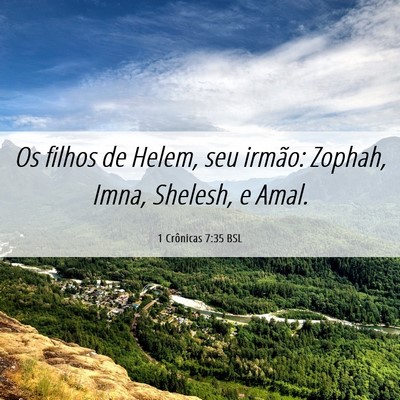 Picture 06 - 1 Crônicas 7:35 BSL - Os filhos de Helem, seu irmão: Zophah, Imna, - Bible Verse Picture