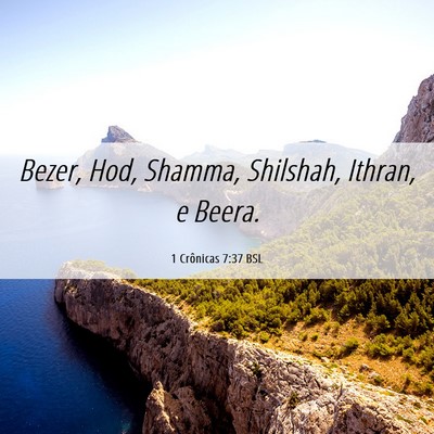 Picture 06 - 1 Crônicas 7:37 BSL - Bezer, Hod, Shamma, Shilshah, Ithran, e - Bible Verse Picture