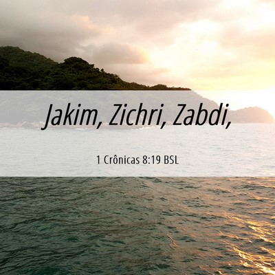 Picture 06 - 1 Crônicas 8:19 BSL - Jakim, Zichri, - Bible Verse Picture