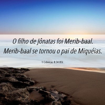 Picture 06 - 1 Crônicas 8:34 BSL - O filho de Jônatas foi Merib-baal. Merib-baal se - Bible Verse Picture