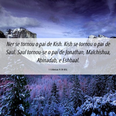 Picture 06 - 1 Crônicas 9:39 BSL - Ner se tornou o pai de Kish. Kish se tornou o pai - Bible Verse Picture