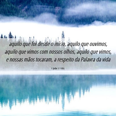Picture 06 - 1 João 1:1 BSL - aquilo que foi desde o início, aquilo que - Bible Verse Picture
