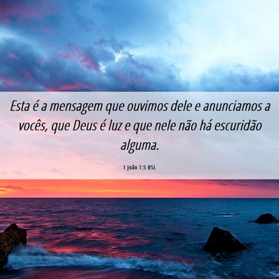 Picture 06 - 1 João 1:5 BSL - Esta é a mensagem que ouvimos dele e anunciamos - Bible Verse Picture