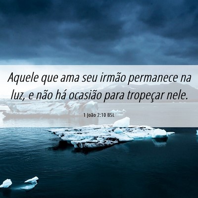 Picture 06 - 1 João 2:10 BSL - Aquele que ama seu irmão permanece na luz, e - Bible Verse Picture