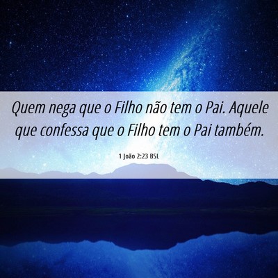 Picture 06 - 1 João 2:23 BSL - Quem nega que o Filho não tem o Pai. Aquele que - Bible Verse Picture
