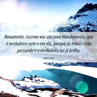 Picture 06 - 1 João 2:8 BSL - Novamente, escrevo-vos um novo mandamento, que é - Bible Verse Picture