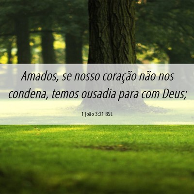 Picture 06 - 1 João 3:21 BSL - Amados, se nosso coração não nos condena, - Bible Verse Picture