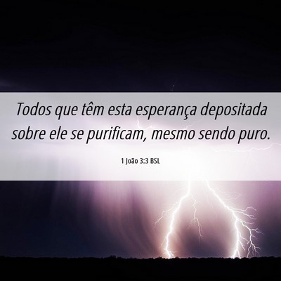 Picture 06 - 1 João 3:3 BSL - Todos que têm esta esperança depositada sobre - Bible Verse Picture