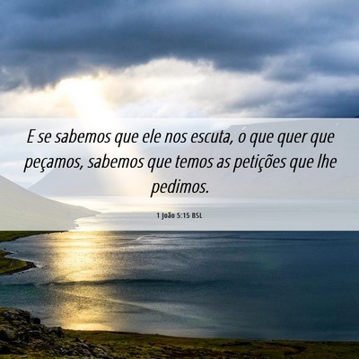 Picture 06 - 1 João 5:15 BSL - E se sabemos que ele nos escuta, o que quer que - Bible Verse Picture