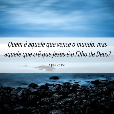 Picture 06 - 1 João 5:5 BSL - Quem é aquele que vence o mundo, mas aquele que - Bible Verse Picture