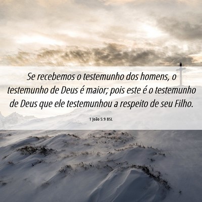 Picture 06 - 1 João 5:9 BSL - Se recebemos o testemunho dos homens, o - Bible Verse Picture