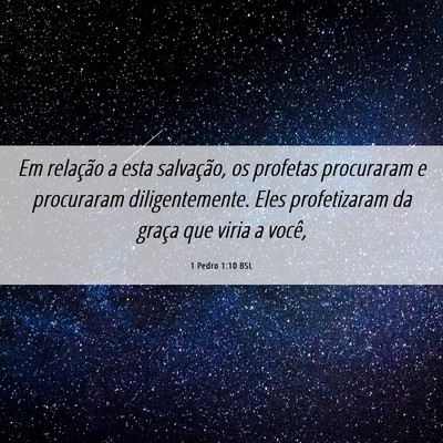 Picture 06 - 1 Pedro 1:10 BSL - Em relação a esta salvação, os profetas - Bible Verse Picture