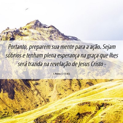 Picture 06 - 1 Pedro 1:13 BSL - Portanto, preparem sua mente para a ação. Sejam - Bible Verse Picture
