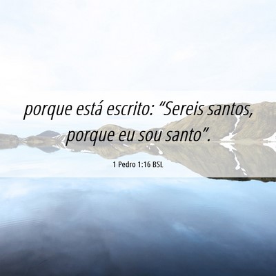 Picture 06 - 1 Pedro 1:16 BSL - porque está escrito: “Sereis santos, porque eu - Bible Verse Picture