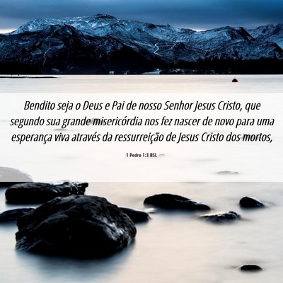 Picture 06 - 1 Pedro 1:3 BSL - Bendito seja o Deus e Pai de nosso Senhor Jesus - Bible Verse Picture