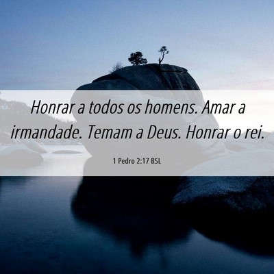 Picture 06 - 1 Pedro 2:17 BSL - Honrar a todos os homens. Amar a irmandade. Temam - Bible Verse Picture